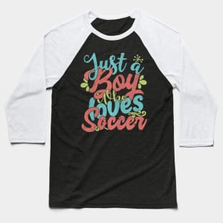 Just A Boy Who Loves Soccer Gift graphic Baseball T-Shirt